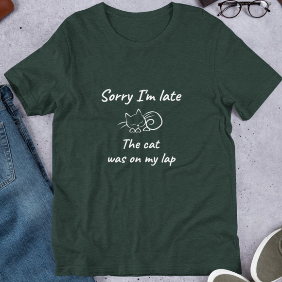 Bella Canvas Other - NWT Sorry I'm Late The Cat Was On My Lap t-shirt